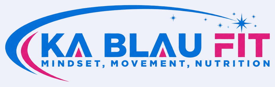 Ka Blau Fit — Mindset, Movement, Nutrition